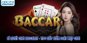 Bí Quyết Chơi Baccarat - Tips Giúp Kiểm Soát Nhịp Chơi