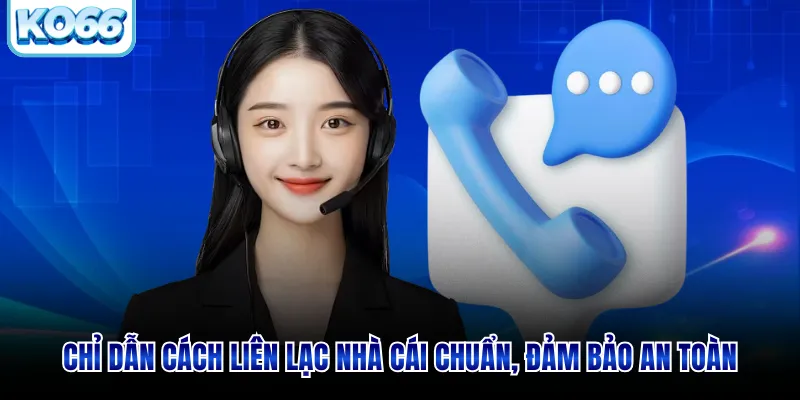 Chỉ dẫn cách liên lạc nhà cái chuẩn, đảm bảo an toàn