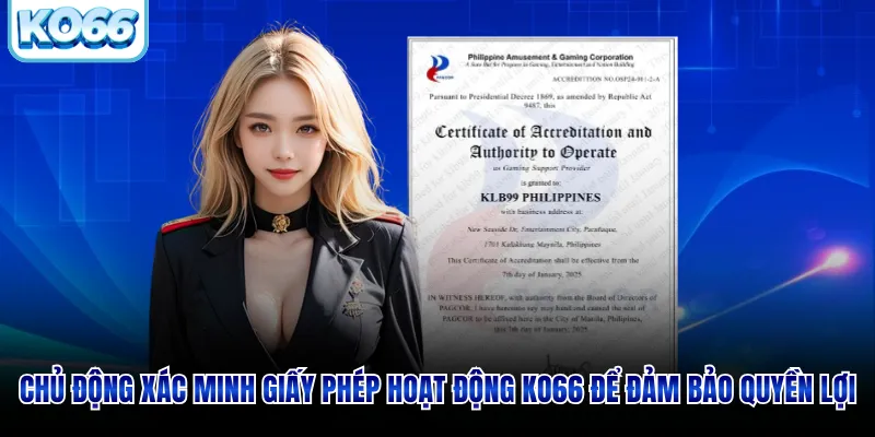 Chủ động xác minh giấy phép hoạt động KO66 để đảm bảo quyền lợi