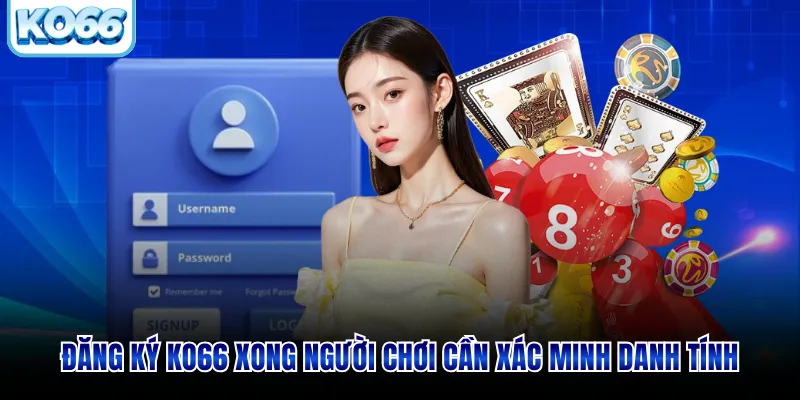 Đăng ký KO66 xong người chơi cần xác minh danh tính