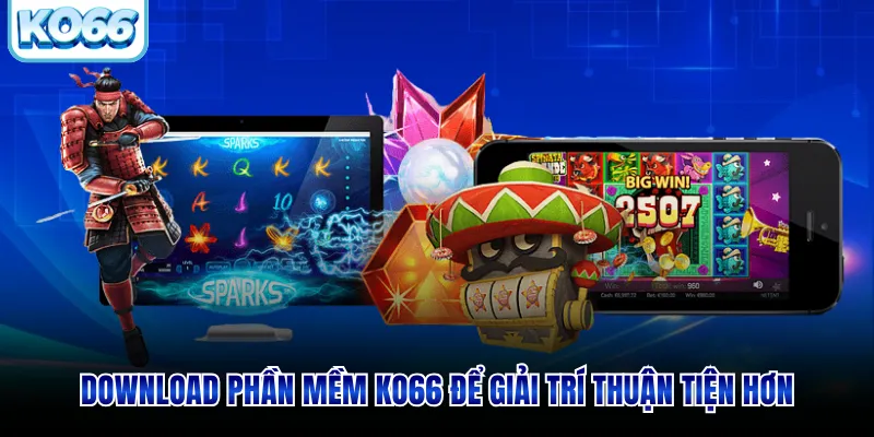 Download phần mềm KO66 để giải trí thuận tiện hơn