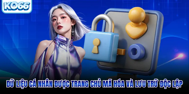 Dữ liệu cá nhân được trang chủ mã hóa và lưu trữ độc lập