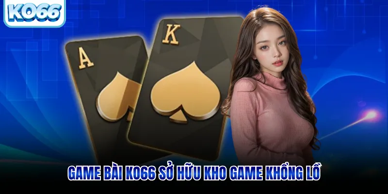 Game bài KO66 sở hữu kho game khổng lồ