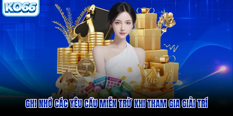 Ghi nhớ các yêu cầu miễn trừ khi tham gia giải trí