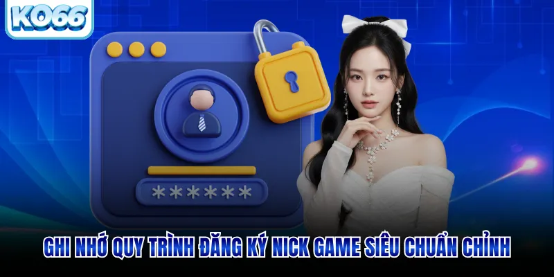 Ghi nhớ quy trình đăng ký nick game siêu chuẩn chỉnh