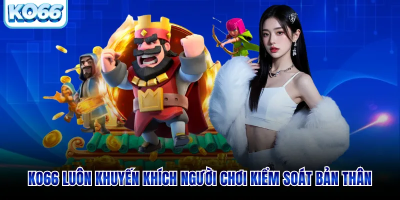 KO66 luôn khuyến khích người chơi kiểm soát bản thân