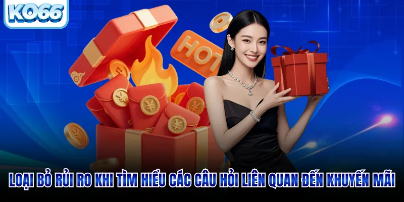 Loại bỏ rủi ro khi tìm hiểu các câu hỏi về khuyến mãi