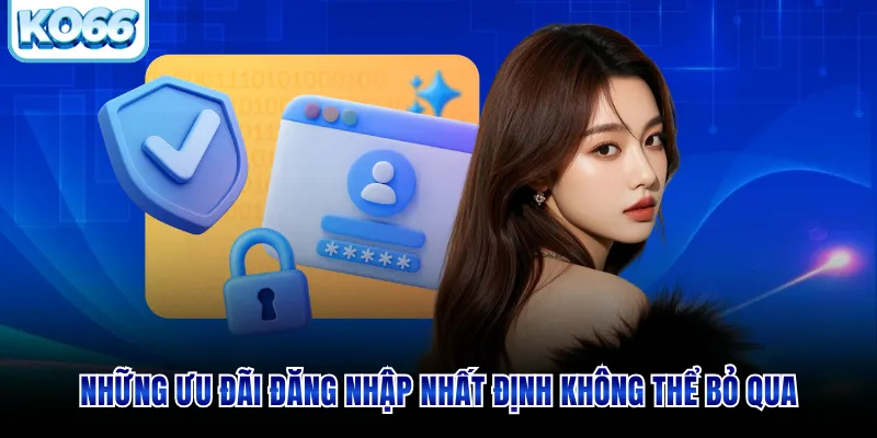 Những ưu đãi đăng nhập nhất định không thể bỏ qua