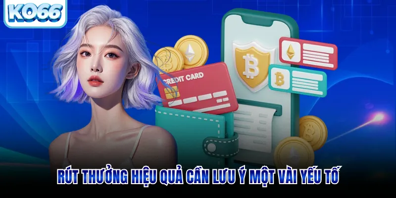 Rút thưởng hiệu quả cần lưu ý một vài yếu tố