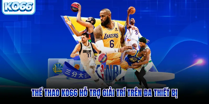 Thể thao KO66 hỗ trợ giải trí trên đa thiết bị