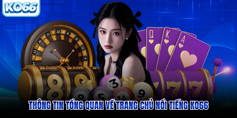 Thông tin tổng quan về trang chủ nổi tiếng KO66