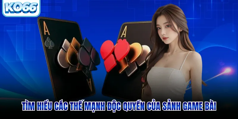 Tìm hiểu các thế mạnh độc quyền của sảnh game