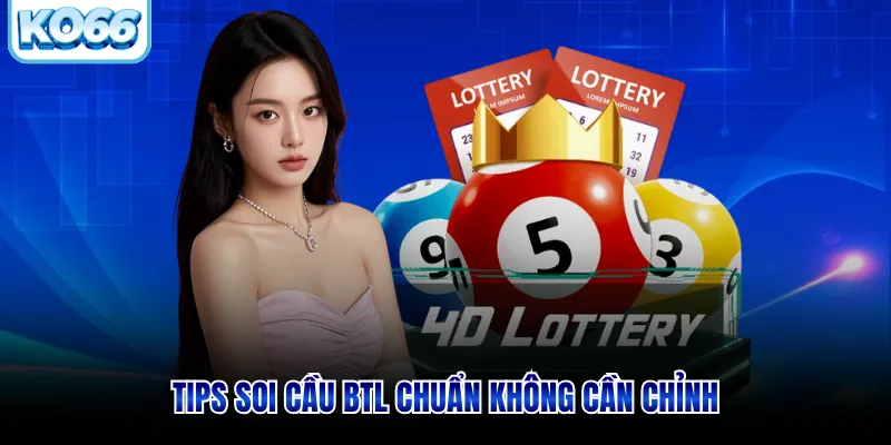Tips soi cầu BTL chuẩn không cần chỉnh