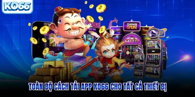 Toàn bộ cách tải app KO66 cho tất cả thiết bị