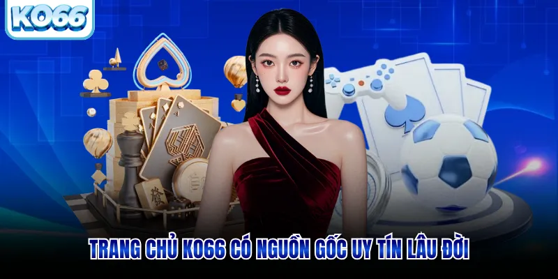 Trang chủ KO66 có nguồn gốc uy tín lâu đời