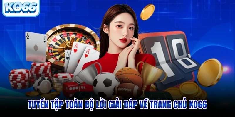 Tuyển tập toàn bộ lời giải đáp về trang chủ KO66